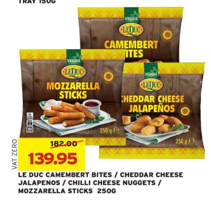 LE DUC CAMEMBERT BITES / CHEDDAR CHEESE JALAPENOS / CHILLI CHEESE NUGGETS / MOZZARELLA STICKS